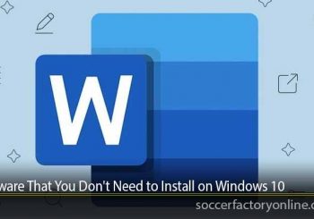 Software That You Don't Need to Install on Windows 10